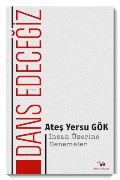 Dans Edeceğiz;İnsan Üzerine Denemeler