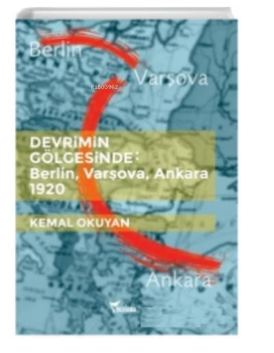 Devrimin Gölgesinde Berlin Varşova Ankara 1920
