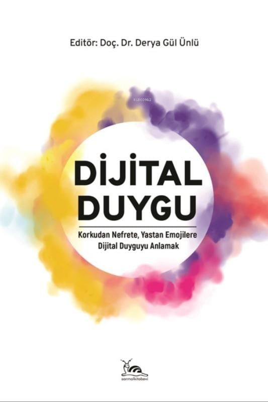Dijital Duygu;Korkudan Nefrete, Yastan Emojilere Dijital Duyguyu Anlamak