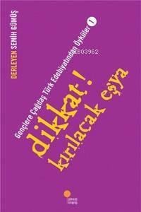 Dikkat! Kırılacak Eşya; Gençlere Çağdaş Türk Edebiyatından Öyküler  1