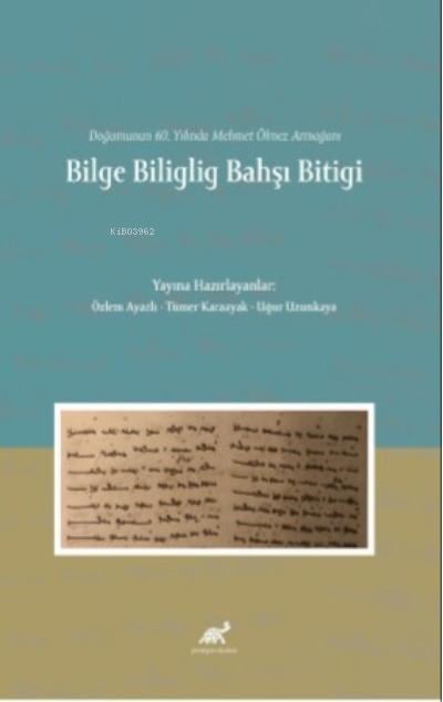 Doğumunun 60 Yılında Mehmet Ölmez Armağanı Bilge Biliglig Bahşı Bitigi