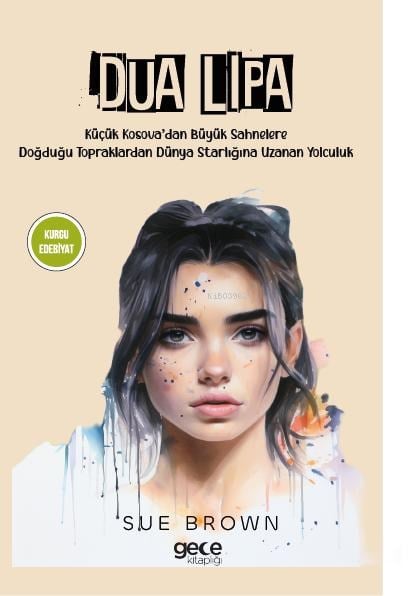 Dua Lipa;Küçük Kosova’dan Büyük Sahnelere Doğdugu Topraklardan Dünya Starlığına Uzanan Yolculuk