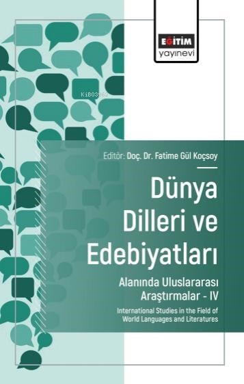 Dünya Dilleri ve Edebiyatları Alanında Uluslararası Araştırmalar-IV;International Studies in the Field of World Languages and Literatures
