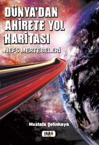 Dünya'dan Ahirete Yol Haritası; Nefs Mertebeleri