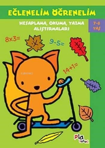 Eğlenelim Öğrenelim 7-8 Yaş; Hesaplama Okuma Yazma Alıştırmaları