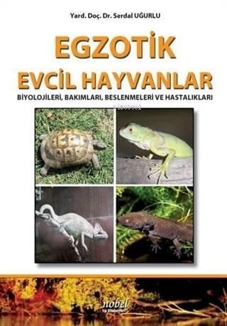 Egzotik Evcil Hayvanlar Biyolojileri, Bakımları, Beslenmeleri ve Hastalıkları