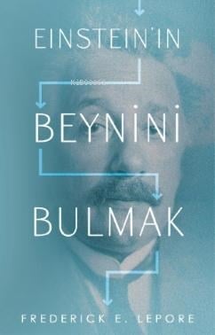 Einstein’in Beynini Bulmak