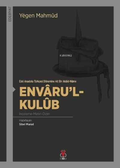 Envâru'l- Kulûb İnceleme-Metin-Dizin;Eski Anadolu Türkçesi Dönemine Ait Bir Akâid-Nâme