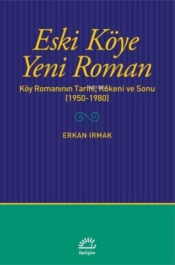 Eski Köye Yeni Roman; Köy Romanının Tarihi, Kökeni ve Sonu (1950-1980)