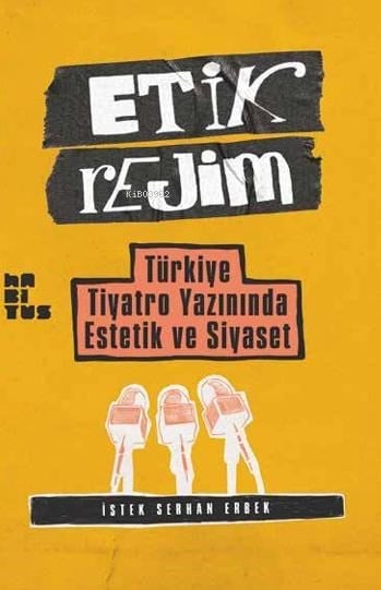 Etik Rejim;Türkiye Tiyatro Yazınında Estetik ve Siyaset