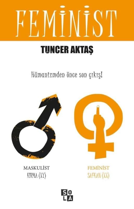 Feminist; Hümanizmden Önce Son Çıkış
