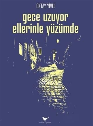 Gece Uzuyor Ellerinle Yüzümde