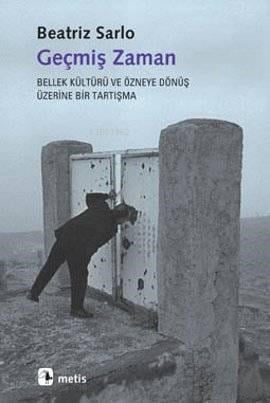 Geçmiş Zaman; Bellek Kültürü ve Özneye Dönüş Üzerine Bir Tartışma