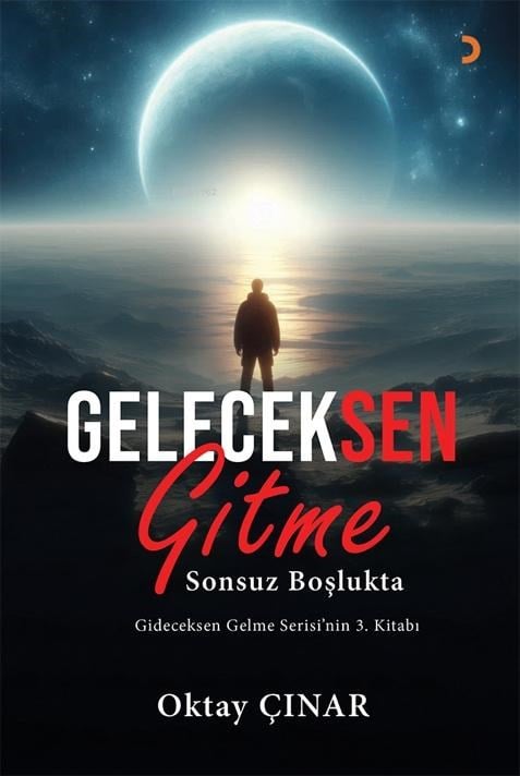Geleceksen Gitme;Sonsuz Boşlukta