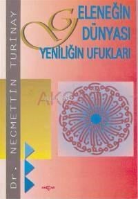 Geleneğin Dünyası Yeniliğin Ufukları