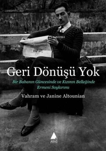 Geri Dönüşü Yok; Bir Babanın Güncesinde ve Kızının Belleğinde Ermeni Soykırımı