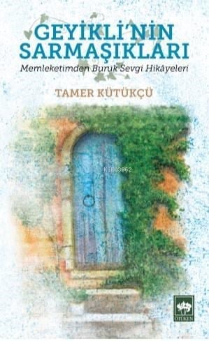 Geyikli'nin Sarmaşıkları; Memleketimden Buruk Sevgi Hikayeleri