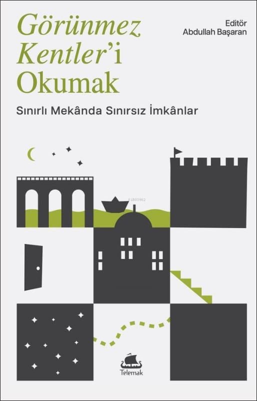 Görünmez Kentler'i Okumak;Sınırlı Mekânda Sınırsız İmkânlar