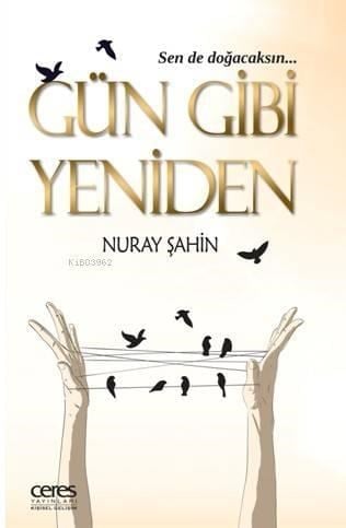 Gün Gibi Yeniden; Sen de doğacaksın...