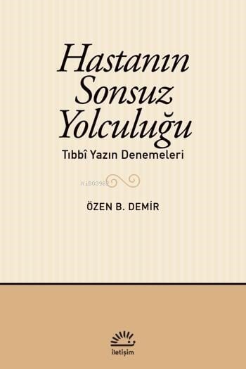 Hastanın Sonsuz Yolculuğu;Tıbbî Yazın Denemeleri