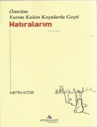 Hatıralarım; Ömrüm Yarım Kalan Koşularla Geçti