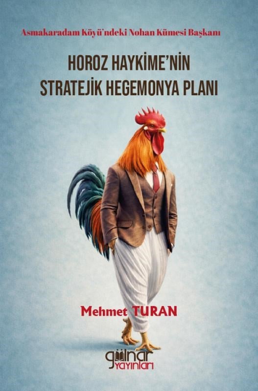 Horoz Haykime’nin Stratejik Hegemonya Planı;Asmakaradam Köyü’ndeki Nohan Kümesi Başkanı