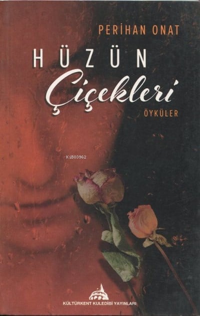 Hüzün Çiçekleri Öyküler;Yaşanmış Gerçek Kadın Hikayeleri