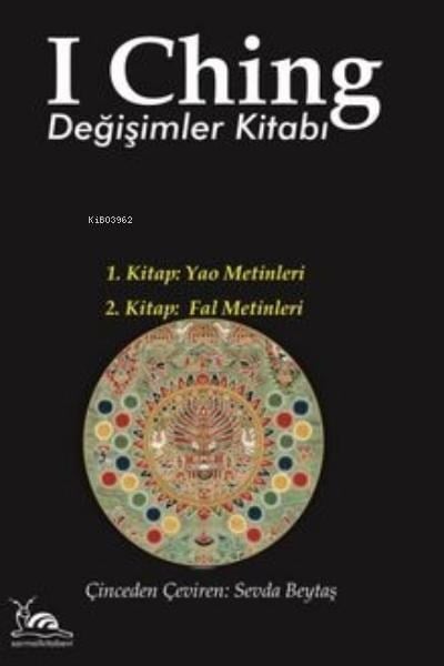 I Ching Değişimler Kitabı; 1. Kitap: Yao Metinleri 2. Kitap Fal Metinleri