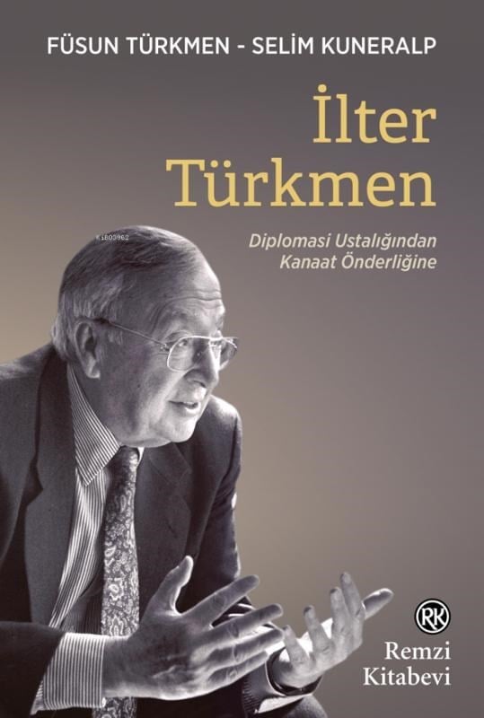 İlter Türkmen;Diplomasi Ustalığından Kanaat Önderliğine