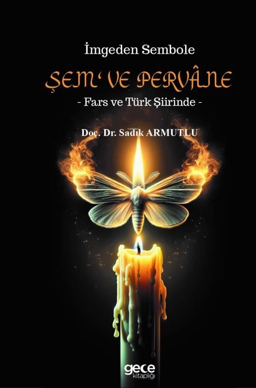 İmgeden Sembole Şem' ve Pervâne;- Fars ve Türk Şiirinde -