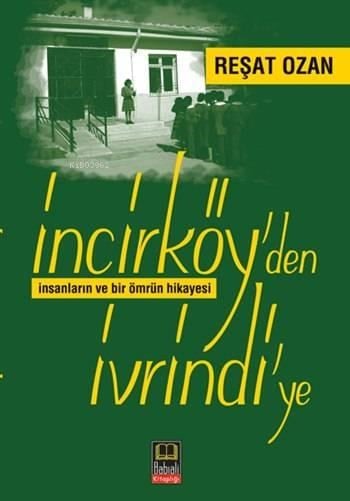İncirköy'den İvrindi'ye; İnsanların ve Bir Ömrüm Hikayesi