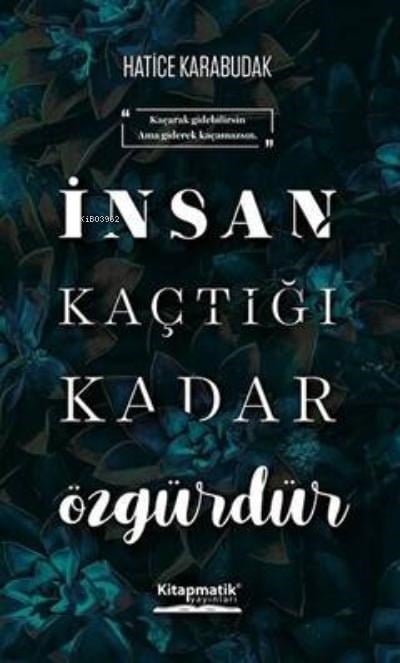 İnsan Kaçtığı Kadar Özgürdür