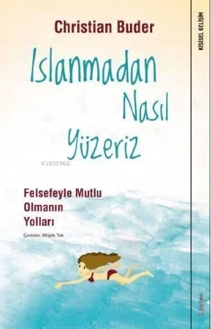 Islanmadan Nasıl Yüzeriz; Felsefeyle Mutlu Olmanın Yolları