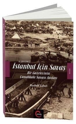 İstanbul İçin Savaş; Bir Gazetecinin Çanakkale Savaşı Anıları