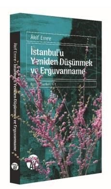 İstanbul'u Yeniden Düşünmek ve  Erguvanname; Bütün Eserleri: 6