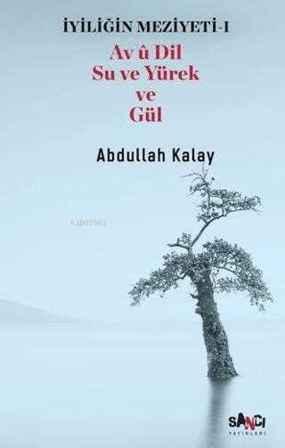 İyiliğin Meziyeti 1 - Av u Dil Su ve Yürek ve Gül