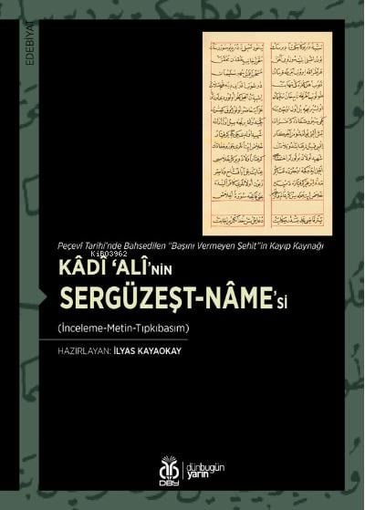 Kâdî ‘Alî’nin Sergüzeşt-nâme’si (İnceleme-Metin-Tıpkıbasım);Peçevî Tarihi’nde Bahsedilen “Başını Vermeyen Şehit”in Kayıp Kaynağı