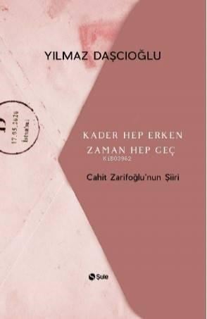 Kader Hep Erken Zaman Hep Geç; Cahit Zarifoğlu'nun Şiiri