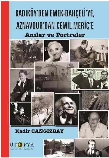 Kadıköy'den Emek-Bahçeli'ye, Aznavour'dan Cemil Meriç'e; Anılar ve Portreler