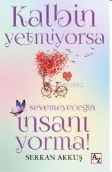 Kalbin Yetmiyorsa Sevemeyeceğin İnsanı Yorma!