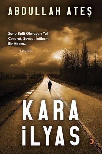 Kara İlyas; Sonu Belli Olmayan Yol Cesaret, Sevda, İntikam Bir Adam...