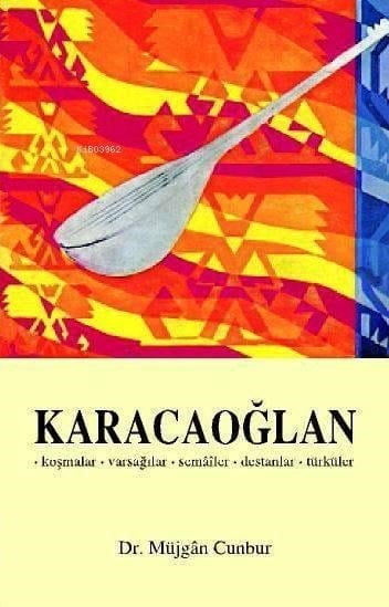 Karacaoğlan; Koşmalar - Varsağılar - Semâîler - Destanlar - Türküler