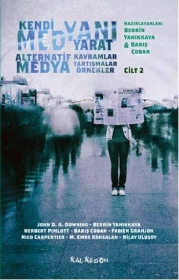 Kendi Medyanı Yarat  Cilt 2; Alternatif  Medya, Kavramlar, Tartışmalar, Örnekler