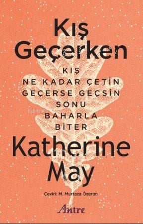 Kış Geçerken;Kış Ne Kadar Çetin Geçerse Geçsin Sonu Baharla Biter