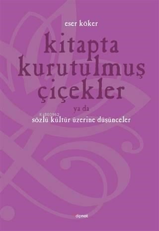 Kitapta Kurutulmuş Çiçekler Ya Da Sözlü Kültür Üzerine Düşünmek