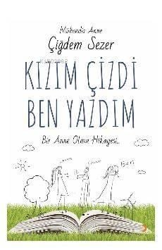 Kızım Çizdi Ben Yazdım; Bir Anne Olma Hikayesi