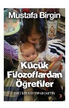 Küçük Filozoflardan Öğretiler; Çocuktur Deyip Geçmeyin