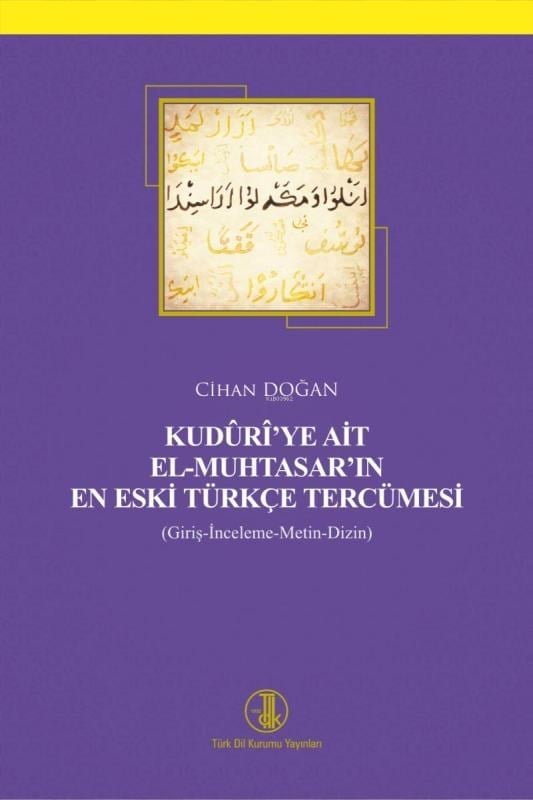 Kudûrî'ye Ai̇t El-Muhtasar'ın En Eski̇ Türkçe Tercümesi̇ (Giriş-İnceleme- Metin-Dizin)