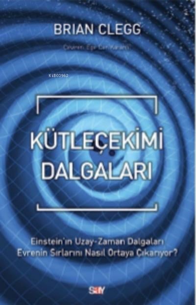 Kütleçekimi Dalgaları;Einstein’ın Uzay-Zaman Dalgaları Evrenin Sırlarını Nasıl Ortaya Çıkarıyor?