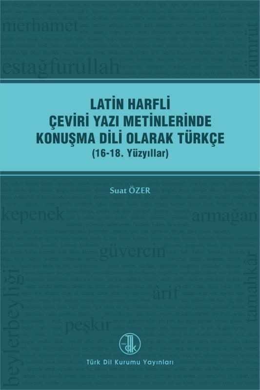 Latin Harfli Çeviri Yazı Metinlerinde Konuşma Dili Olarak Türkçe;(16-18. Yüzyıllar)